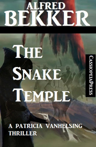 Alfred Bekker: The Snake Temple: A Patricia Vanhelsing Thriller