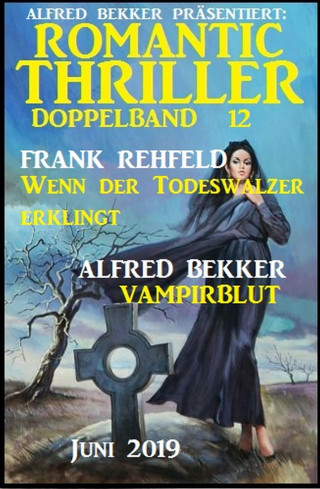 Alfred Bekker, Frank Rehfeld: Romantic Thriller Doppelband 12 - Juni 2019