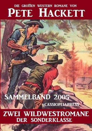 Pete Hackett: Western Sammelband 2005 - Zwei Wildwestromane: Die großen Western Romane von Pete Hackett