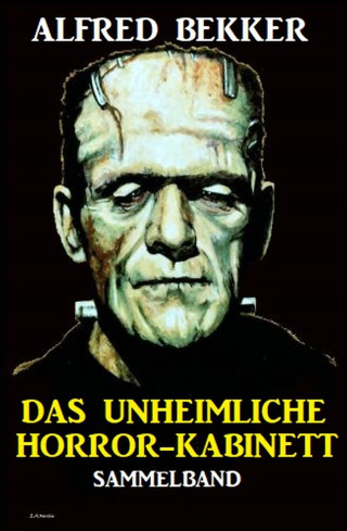 Alfred Bekker: Das unheimliche Horror-Kabinett: Sammelband