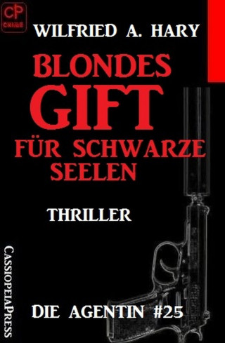 Wilfried A. Hary: Blondes Gift für schwarze Seelen: Die Agentin #25