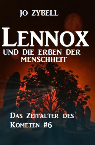 Jo Zybell: Lennox und die Erben der Menschheit: Das Zeitalter des Kometen #6