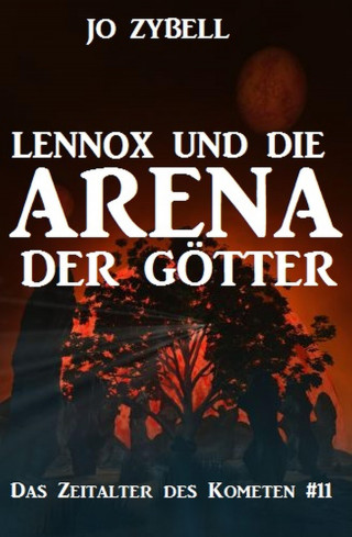Jo Zybell: Lennox und die Arena der Götter: Das Zeitalter des Kometen #11