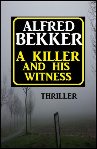 Alfred Bekker: ​A Killer And His Witness