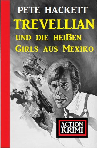 Pete Hackett: Trevellian und die heißen Girls aus Mexiko: Action Krimi