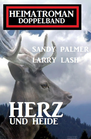 Sandy Palmer, Larry Lash: Herz und Heide: Heimatroman Doppelband