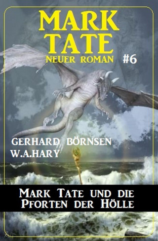 Gerhard Börnsen, W. A. Hary: Mark Tate und die Pforten der Hölle: Neuer Mark Tate Roman 6