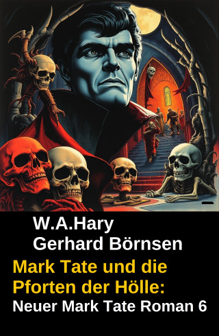 Gerhard Börnsen, W. A. Hary: Mark Tate und die Pforten der Hölle: Neuer Mark Tate Roman 6