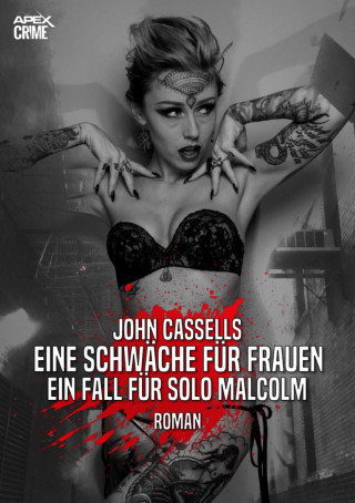 John Cassells: EINE SCHWÄCHE FÜR FRAUEN - EIN FALL FÜR SOLO MALCOLM