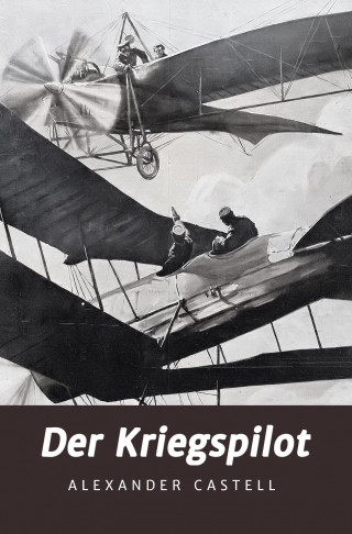 Alexander Castell: Der Kriegspilot