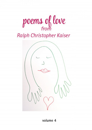 Ralf Kaiser: Poems of Love by Ralf Christoph Kaiser Volume 4 with erotic drawings in collor