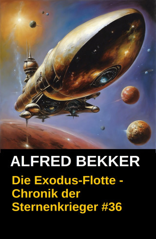Alfred Bekker: Die Exodus-Flotte - Chronik der Sternenkrieger #36