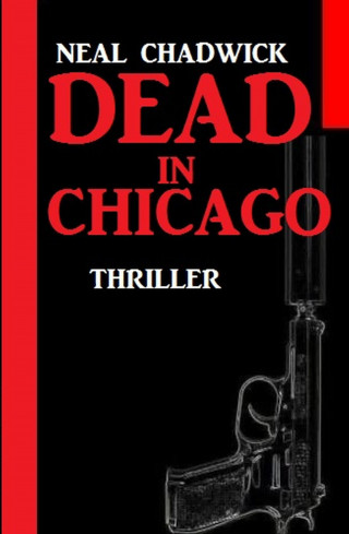 Neal Chadwick: Dead in Chicago: Thriller