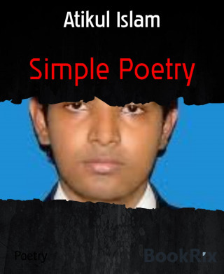Atikul Islam: Simple Poetry