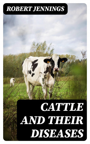 Robert Jennings: Cattle and Their Diseases