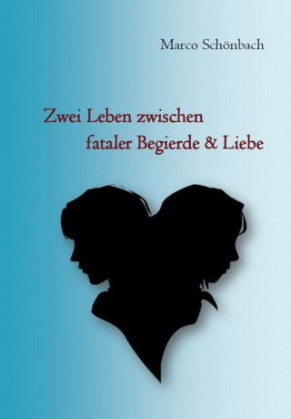 Marco Schönbach: Zwei Leben zwischen fataler Begierde & Liebe