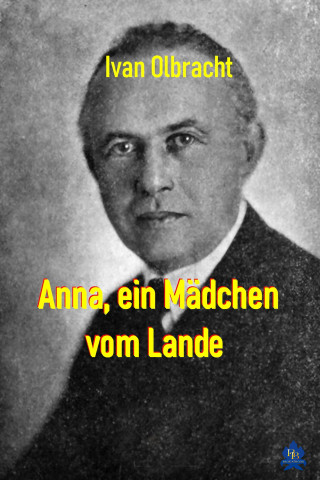 Ivan Olbracht: Anna, ein Mädchen vom Lande