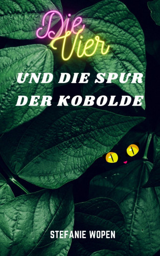 Stefanie Wopen: Die Vier und die Spur der Kobolde