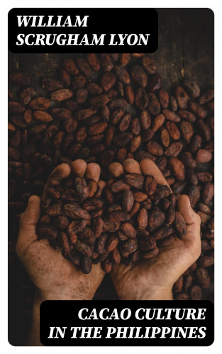 William Scrugham Lyon: Cacao Culture in the Philippines