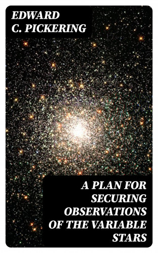 Edward C. Pickering: A Plan for Securing Observations of the Variable Stars