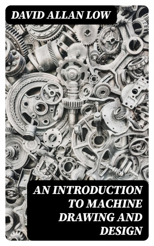 David Allan Low: An Introduction to Machine Drawing and Design