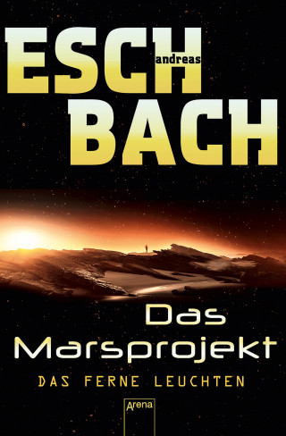Andreas Eschbach: Das Marsprojekt (1). Das ferne Leuchten