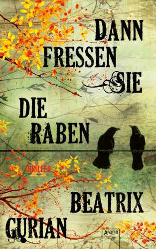 Beatrix Gurian: Dann fressen sie die Raben