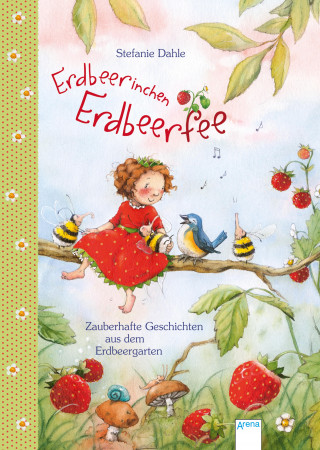 Stefanie Dahle: Erdbeerinchen Erdbeerfee. Zauberhafte Geschichten aus dem Erdbeergarten