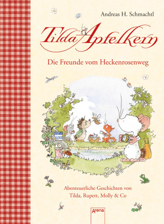 Andreas H. Schmachtl: Die Freunde vom Heckenrosenweg. Abenteuerliche Geschichten von Tilda, Rupert, Molly & Co.