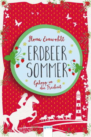 Ilona Einwohlt: Erdbeersommer (3). Galopp in die Freiheit