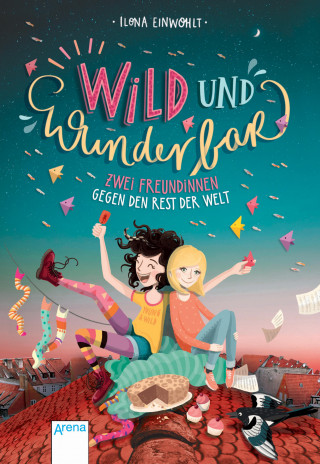 Ilona Einwohlt: Wild und wunderbar (1). Zwei Freundinnen gegen den Rest der Welt