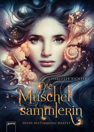 Charlotte Richter: Die Muschelsammlerin. Deine Bestimmung wartet