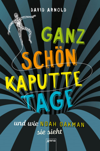 David Arnold: Ganz schön kaputte Tage und wie Noah Oakman sie sieht