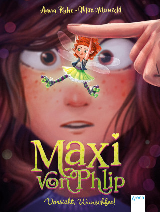 Anna Ruhe: Maxi von Phlip (1). Vorsicht, Wunschfee!