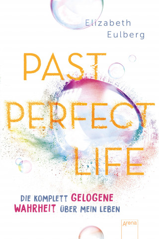Elizabeth Eulberg: Past Perfect Life. Die komplett gelogene Wahrheit über mein Leben
