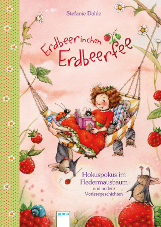 Stefanie Dahle: Erdbeerinchen Erdbeerfee. Hokuspokus im Fledermausbaum und andere Vorlesegeschichten