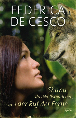 Federica de Cesco: Shana, das Wolfsmädchen, und der Ruf der Ferne