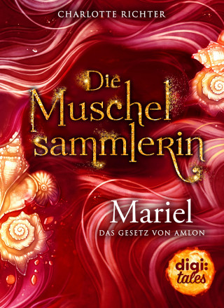 Charlotte Richter: Die Muschelsammlerin. Mariel - Das Gesetz von Amlon