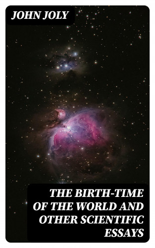 John Joly: The Birth-Time of the World and Other Scientific Essays