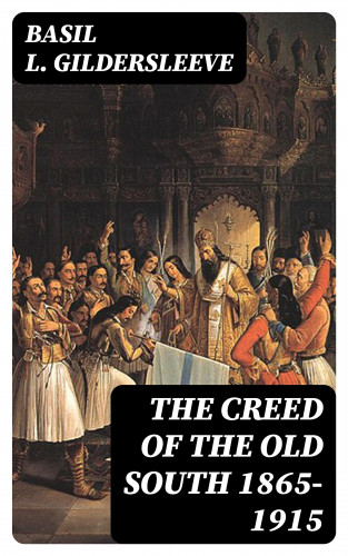 Basil L. Gildersleeve: The Creed of the Old South 1865-1915