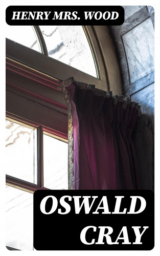 Mrs. Henry Wood: Oswald Cray