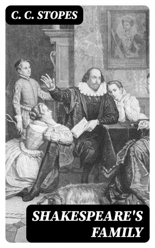 C. C. Stopes: Shakespeare's Family