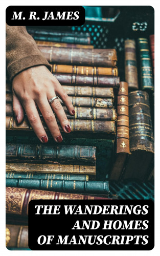 M. R. James: The Wanderings and Homes of Manuscripts