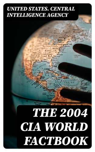 United States. Central Intelligence Agency: The 2004 CIA World Factbook