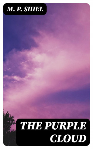 M. P. Shiel: The Purple Cloud