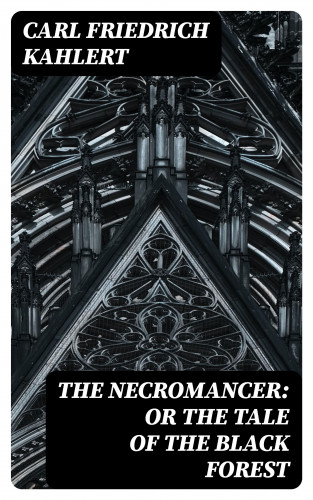 Carl Friedrich Kahlert, Ludwig Flammenberg: The Necromancer: or The Tale of the Black Forest