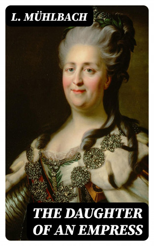 L. Mühlbach: The Daughter of an Empress