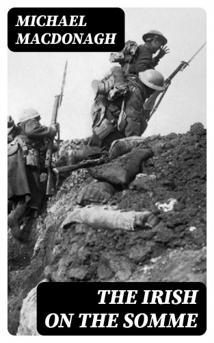 Michael MacDonagh: The Irish on the Somme
