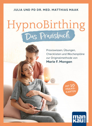 Julia Maak, Matthias Maak: HypnoBirthing. Das Praxisbuch