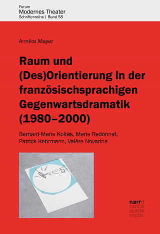 Annika Mayer: Raum und (Des)Orientierung in der französischsprachigen Gegenwartsdramatik (1980-2000)